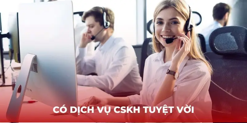 Có dịch vụ CSKH tuyệt vời