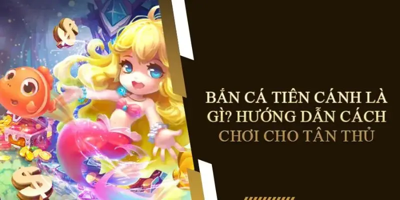 Giới thiệu game bắn cá Tiên Cánh 2024 mới nhất