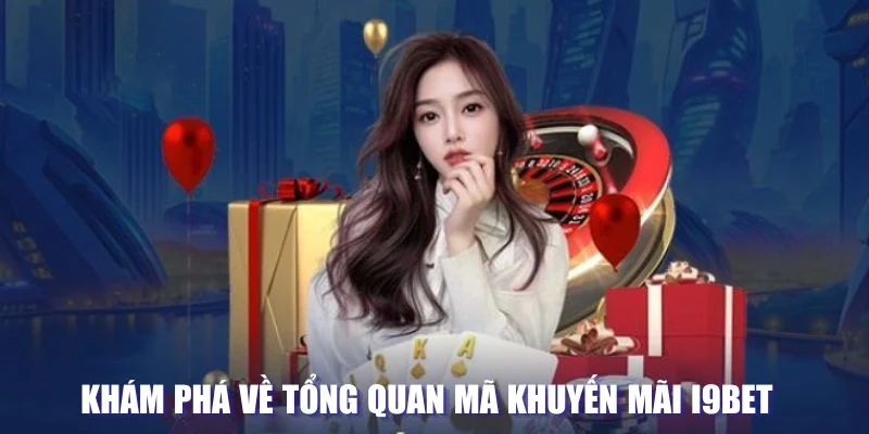 Tổng quan mã khuyến mãi I9bet